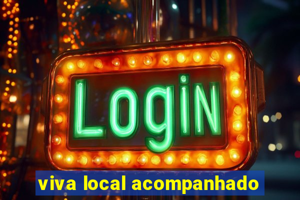 viva local acompanhado